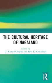 The Cultural Heritage of Nagaland by G. Kanato Chophy, Sarit K. Chaudhuri, 9781032424484