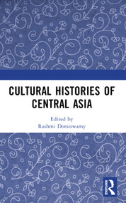 Cultural Histories of Central Asia by Rashmi Doraiswamy, 9781032364667