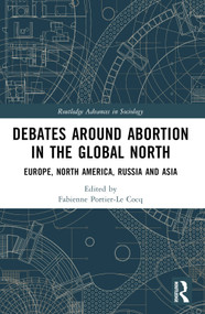 Debates Around Abortion in the Global North (Europe, North America, Russia and Asia) by Fabienne Portier-Le Cocq, 9781032018683