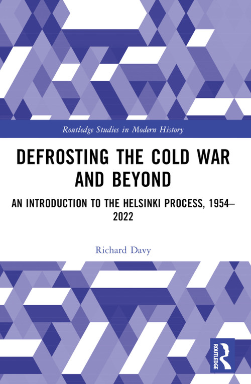 Defrosting the Cold War and Beyond (An Introduction to the Helsinki Process, 1954-2022) by Richard Davy, 9780367704056