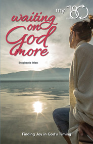 My 180 Waiting on God More (Finding Joy in God's Timing) by Stephanie Ihlen, 9780810029354