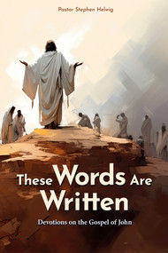 These Words Are Written (Devotions on the Gospel of John) by Stephen Helwig, 9780810031623