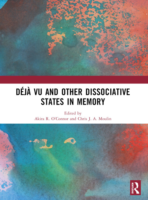 Déjà vu and Other Dissociative States in Memory by Akira R. O'Connor, Chris J. A. Moulin, 9781032412962
