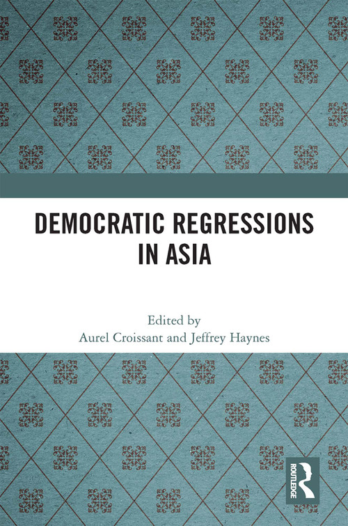 Democratic Regressions in Asia by Aurel Croissant, Jeffrey Haynes, 9781032387130
