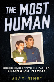 The Most Human (Reconciling with My Father, Leonard Nimoy) by Adam Nimoy, 9780915864737