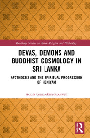 Devas, Demons and Buddhist Cosmology in Sri Lanka (Apotheosis and the Spiritual Progression of Hūniyam) - 9781032192697 by Achala Gunasekara-Rockwell, 9781032192697