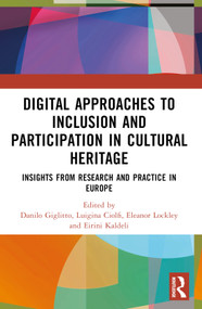 Digital Approaches to Inclusion and Participation in Cultural Heritage (Insights from Research and Practice in Europe) by Danilo Giglitto, Luigina Ciolfi, Eleanor Lockley, Eirini Kaldeli, 9781032234397