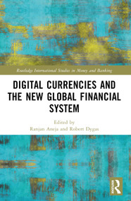 Digital Currencies and the New Global Financial System by Ranjan Aneja, Robert Dygas, 9781032315737