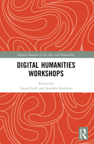 Digital Humanities Workshops (Lessons Learned) by Laura Estill, Jennifer Guiliano, 9781032293301