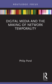 Digital Media and the Making of Network Temporality - 9781032004471 by Philip Pond, 9781032004471