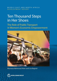 Ten Thousand Steps in Her Shoes (The Role of Public Transport in Women's Economic Empowerment) by Muneeza Mehmood Alam, Lisa Bagnoli, 9781464820915