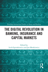The Digital Revolution in Banking, Insurance and Capital Markets by Lech Gąsiorkiewicz, Jan Monkiewicz, 9781032315096