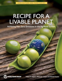 Recipe for a Livable Planet (Achieving Net Zero Emissions in the Agrifood System) by William Sutton, Alexander Lotsch, Ashesh Prasann, 9781464820939