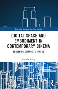 Digital Space and Embodiment in Contemporary Cinema (Screening Composite Spaces) by Jennifer Kirby, 9781032119458
