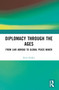 Diplomacy Through the Ages (From Liar Abroad to Global Peace-maker) by Nick Ridley, 9781032193526
