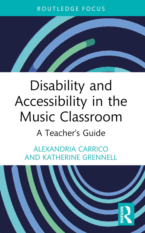 Disability and Accessibility in the Music Classroom (A Teacher's Guide) - 9781032119373 by Alexandria Carrico, Katherine Grennell, 9781032119373