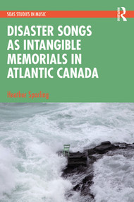Disaster Songs as Intangible Memorials in Atlantic Canada by Heather Sparling, 9781032431147