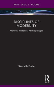 Disciplines of Modernity (Archives, Histories, Anthropologies) - 9781032389400 by Saurabh Dube, 9781032389400