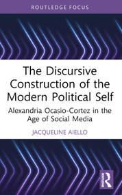 The Discursive Construction of the Modern Political Self (Alexandria Ocasio-Cortez in the Age of Social Media) - 9781032225708 by Jacqueline Aiello, 9781032225708