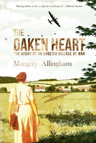 The Oaken Heart (The Story of an English Village at War) by Margery Allingham, 9781504092364