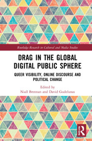 Drag in the Global Digital Public Sphere (Queer Visibility, Online Discourse and Political Change) by Niall Brennan, David Gudelunas, 9781032204376