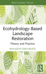 Ecohydrology-Based Landscape Restoration (Theory and Practice) - 9781032313184 by Mulugeta Dadi Belete, 9781032313184