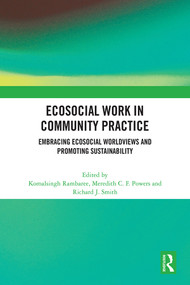 Ecosocial Work in Community Practice (Embracing Ecosocial Worldviews and Promoting Sustainability) by Komalsingh Rambaree, Meredith C. F. Powers, Richard J. Smith, 9781032389073