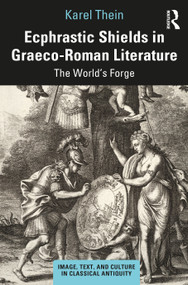 Ecphrastic Shields in Graeco-Roman Literature (The World's Forge) by Karel Thein, 9780367722586