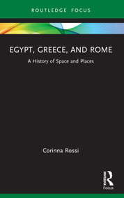 Egypt, Greece, and Rome (A History of Space and Places) - 9781032186016 by Corinna Rossi, 9781032186016