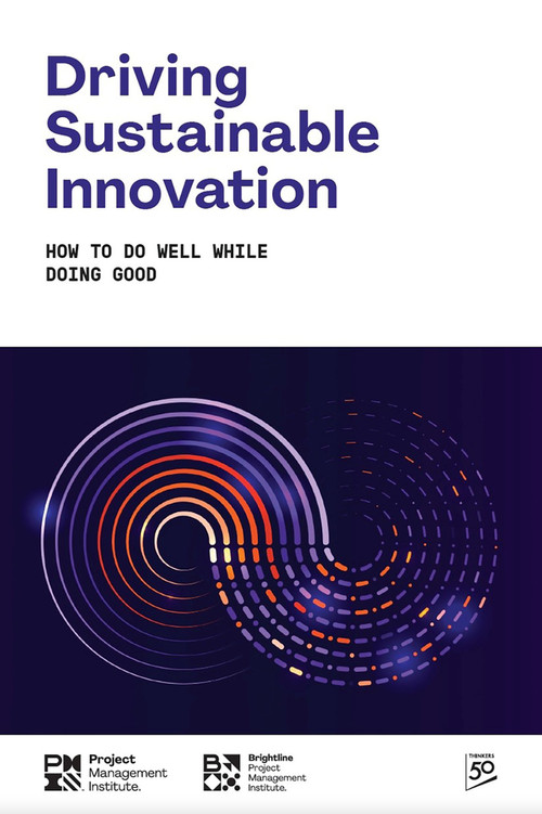 Driving Sustainable Innovation: How To Do Well While Doing Good by Project Management Institute, Project Management Institute, 9781628258189