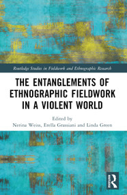 The Entanglements of Ethnographic Fieldwork in a Violent World by Nerina Weiss, Erella Grassiani, Linda Green, 9781032367101