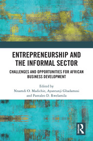 Entrepreneurship and the Informal Sector (Challenges and Opportunities for African Business Development) by Nnamdi O. Madichier, Ayantunji Gbadamosi, Pantaleo D. Rwelamila, 9781032392271