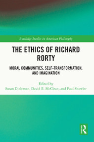 The Ethics of Richard Rorty (Moral Communities, Self-Transformation, and Imagination) by Susan Dieleman, David E. McClean, Paul Showler, 9781032076577