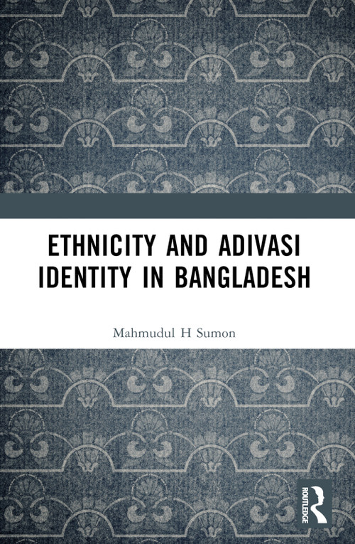 Ethnicity and Adivasi Identity in Bangladesh - 9781032403953 by Mahmudul H. Sumon, 9781032403953