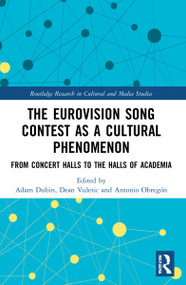 The Eurovision Song Contest as a Cultural Phenomenon (From Concert Halls to the Halls of Academia) by Adam Dubin, Dean Vuletic, Antonio Obregón, 9781032037752