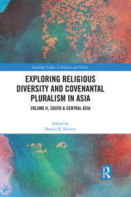 Exploring Religious Diversity and Covenantal Pluralism in Asia (Volume II, South & Central Asia) by Dennis R. Hoover, 9781032344409