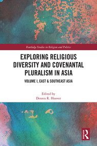 Exploring Religious Diversity and Covenantal Pluralism in Asia (Volume I, East & Southeast Asia) by Dennis R. Hoover, 9781032344355