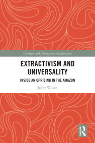 Extractivism and Universality (Inside an Uprising in the Amazon) by Japhy Wilson, 9781032386164