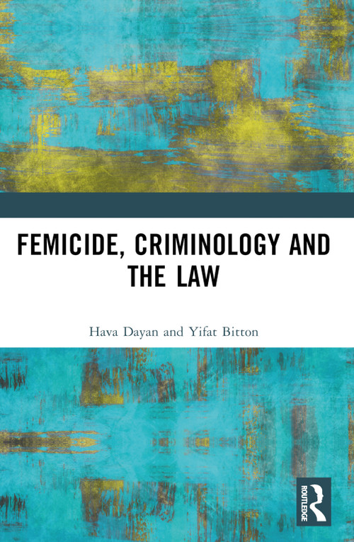 Femicide, Criminology and the Law by Hava Dayan, Yifat Bitton, 9781032366883