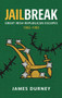Jailbreak: Great Irish Republican Escapes, 1865-1983 by James Durney, 9781785374920