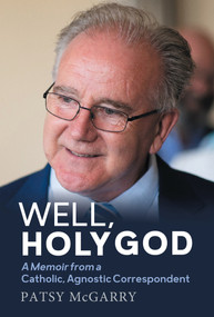 Well, Holy God: My Life as an Irish, Catholic, Agnostic Correspondent by Patsy McGarry, 9781785374968