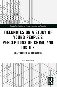 Fieldnotes on a Study of Young People's Perceptions of Crime and Justice (Scaffolding as Structure) by Avi Brisman, 9781032257181