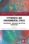 Fittingness and Environmental Ethics (Philosophical, Theological and Applied Perspectives) by Michael S. Northcott, Steven C. van den Heuvel, 9781032218533
