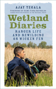 Wetland Diaries (Ranger Life and Rewilding on Wicken Fen) by Ajay Tegala, 9781803993485