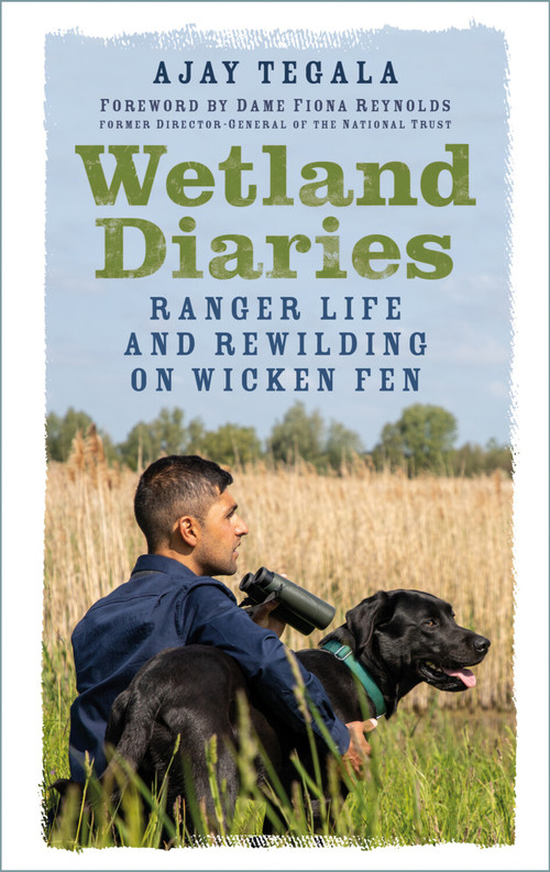 Wetland Diaries (Ranger Life and Rewilding on Wicken Fen) by Ajay Tegala, 9781803993485