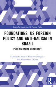 Foundations, US Foreign Policy and Anti-Racism in Brazil (Pushing Racial Democracy) by Elizabeth Cancelli, Gustavo Mesquita, Wanderson Chaves, 9781032014128
