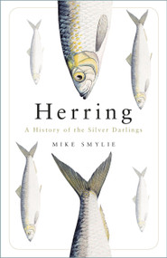 Herring (A History of the Silver Darlings) by Mike Smylie, 9781803996936