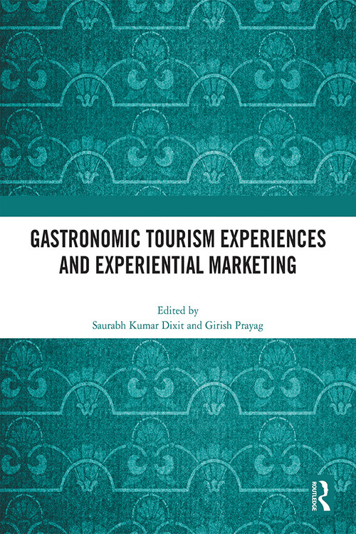 Gastronomic Tourism Experiences and Experiential Marketing by Saurabh Kumar Dixit, Girish Prayag, 9781032412849