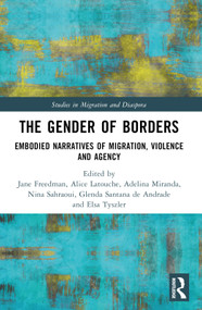 The Gender of Borders (Embodied Narratives of Migration, Violence and Agency) by Jane Freedman, Alice Latouche, Adelina Miranda, Nina Sahraoui, Glenda Santana de Andrade, Elsa Tyszler, 9781032134680