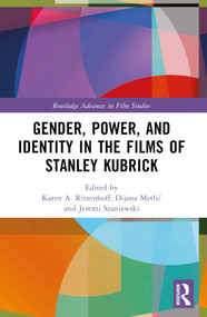 Gender, Power, and Identity in The Films of Stanley Kubrick by Karen A. Ritzenhoff, Dijana Metlić, Jeremi Szaniawski, 9781032076591